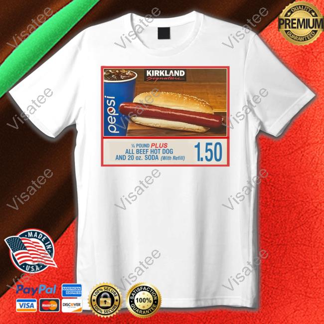 Kirkland Signature 14 Pound Plus All Beef Hot Dog And 20 Oz Soda With Refill If You Raise The Price Of The Fucking Hot Dog I Will Kill You T-Shirt