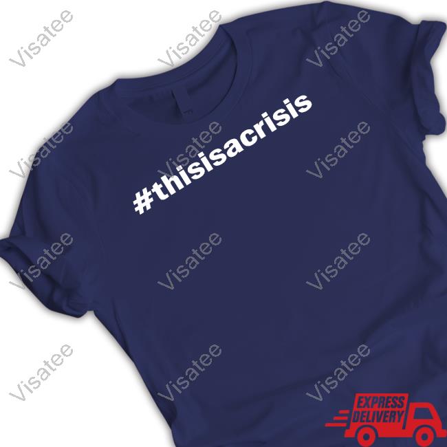 Kate Chastain #Thisisacrisis Shirt